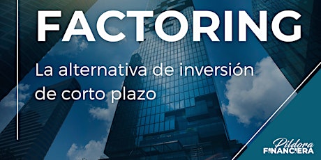 Imagen principal de FACTORING,  la alternativa de inversión de corto plazo