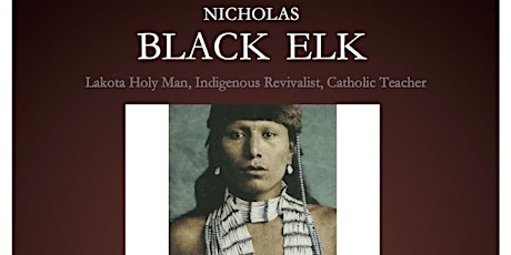 Nicholas Black Elk: Lakota Holy Man, Indigenous Revivalist, Catholic Teacher - A Presentation by Damian Costello primary image