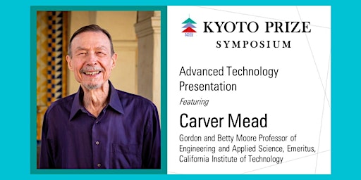Kyoto Prize Symposium - Advanced Technology Presentation - Carver Mead