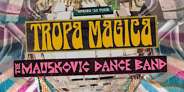 Tropica Magica + The Mauskovic Dance Band