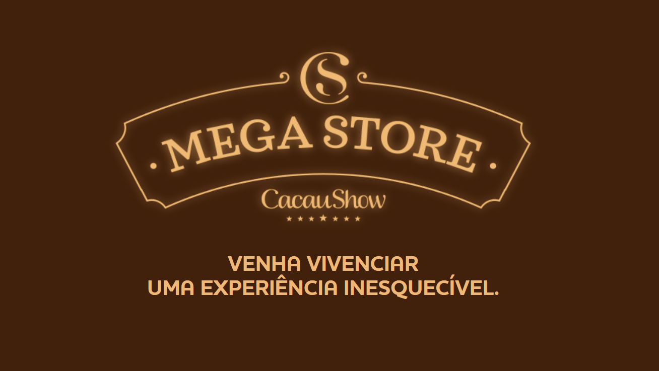 MEGA STORE CACAU SHOW