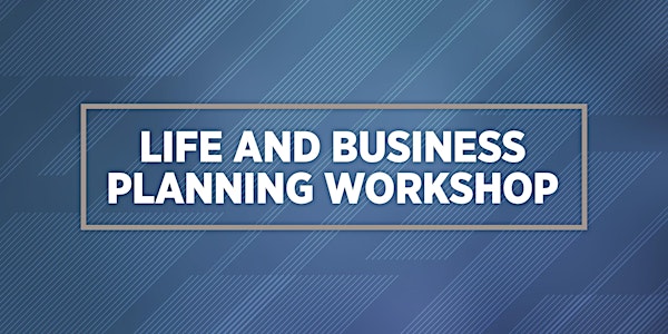 2023 Life and Business Planning Workshop