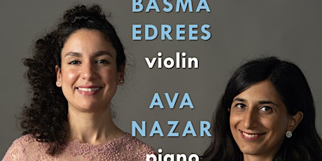 Basma Edrees (violin) and Ava Nazar (piano)