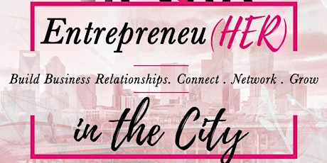Entrepreneu (Her) In the City: Business Women Networking - Branding You primary image
