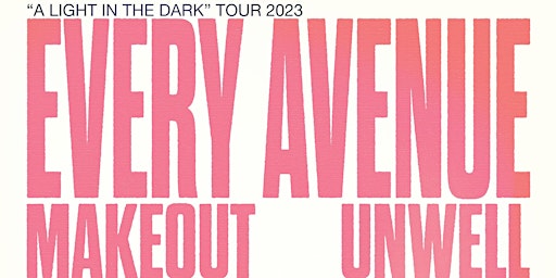 Every Avenue w/ Makeout, Unwell