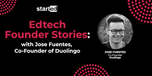 EdTech Founder Stories with Jose Fuentes,  Co-Founder of Duolingo