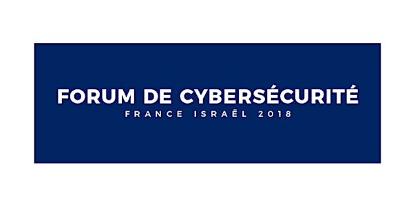 FORUM DE CYBERSECURITE France-Israël 2018