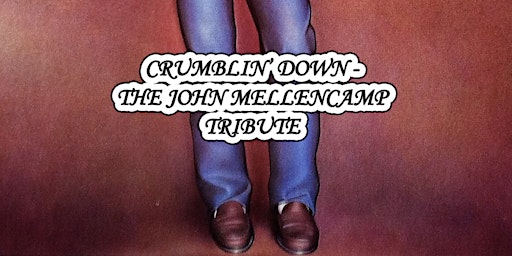CRUMBLIN' DOWN! THE MUSIC OF JOHN COUGAR MELLENCAMP!