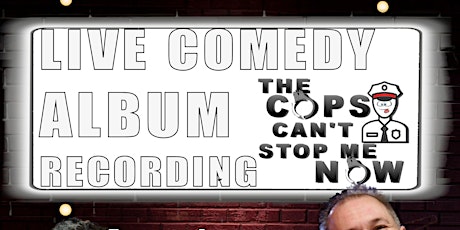 The Cops Can't Stop me now - LIVE COMEDY ALBUM RECORDING primary image