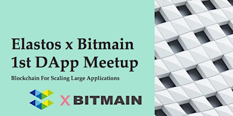 Elastos 1st DApp Meetup: Elastos x BITMAIN Meetup: Blockchain For Scaling Large Enterprise DApps primary image