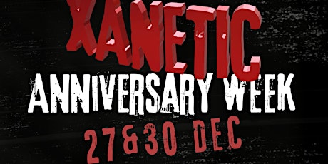 Xanetic Anniversary Week - 27&30/12 primary image