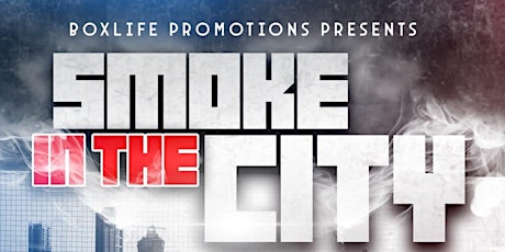Boxlife Promotions Presents: Smoke In The City