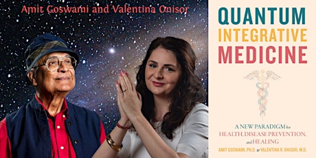 Amit Goswami, PhD & Valentina Onisor, MD ~ Quantum Medicine