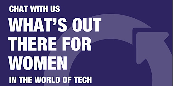 What’s out there for women curious about the world of tech: Chat with us