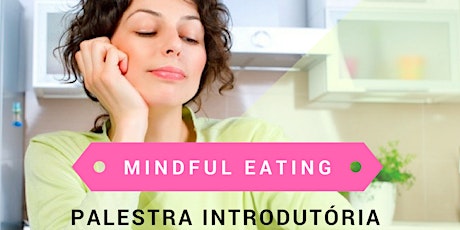 Imagem principal do evento Palestra Introdutória Online Gratuita de Mindful Eating: Como Comer a Luz da Atenção Plena