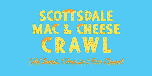 Scottsdale Mac & Cheese Crawl - Old Town's Cheesiest Bar Crawl!