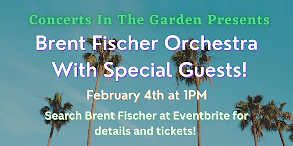 Brent Fischer Orchestra Concert in the Garden Feb. 4 at 1 pm!