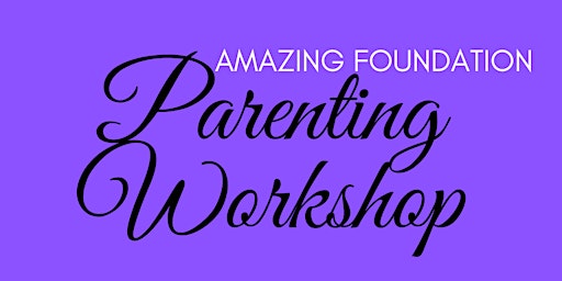 Amazing Foundation Parenting Workshop