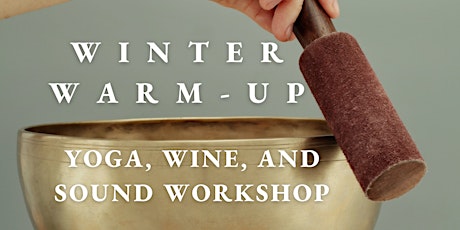 Winter Warm-Up  - Yoga, Wine, and Sound Healing