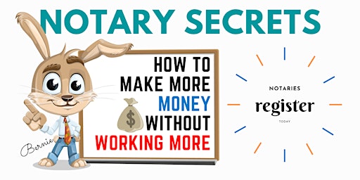 NOTARY SECRETS LIVE XXIII: How Notaries Can Earn More Without Working More: