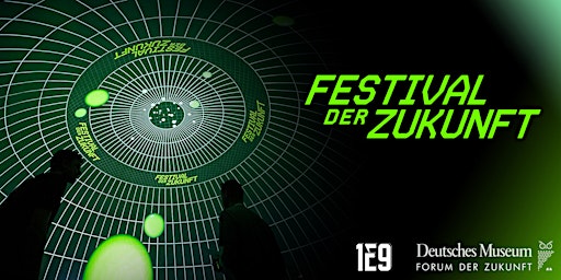 Festival der Zukunft 2023 by 1E9 & Deutsches Museum primary image