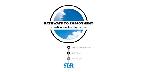 2018 STAR Summit - Pathways to Employment for Justice Involved Individuals