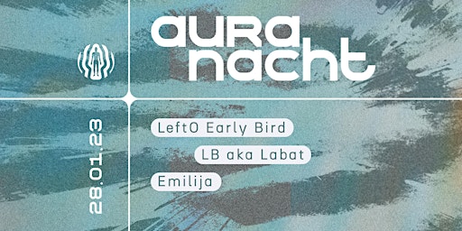 Aura Nacht w/ LeftO Early Bird, LB aka Labat, Emilija