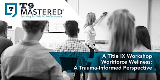 A T9 Mastered Workshop - Workforce Wellness: A Trauma-Informed Perspective