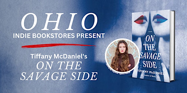 Ohio Indie Bookstores Present Tiffany McDaniel's ON THE SAVAGE SIDE