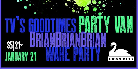 Party Van, BrianBrianBrian, TV's Goodtimes, Wake Party