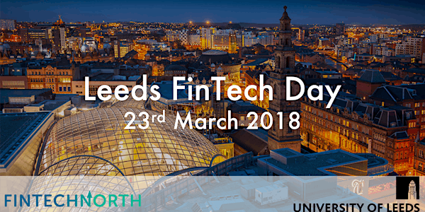 Leeds FinTech Day- Delivered by University of Leeds & FinTech North