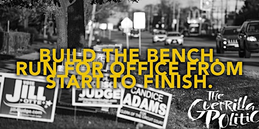 Build the Bench. Run for Office From Start to Finish.