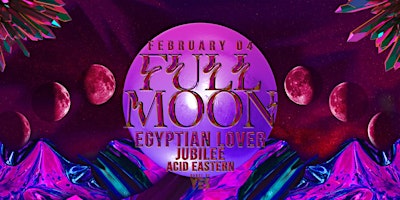 FULL MOON: Egyptian Lover, Jubilee, Acid Eastern
