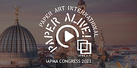 IAPMA Congress 2023 - Paper ALIVE! Paper Art International