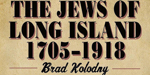 The Jews of Long Island 1705-1918 - A New Book Talk on Zoom with the Author