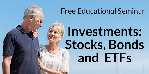 "Investments: Stocks, Bonds & ETFs" Complimentary Seminar
