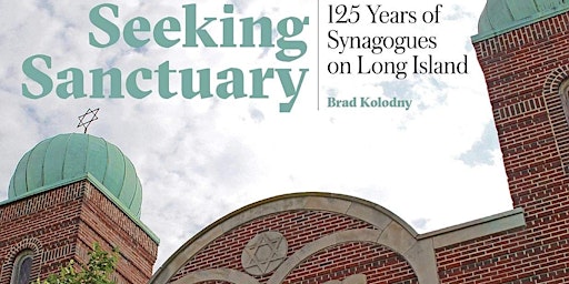 Seeking Sanctuary: 125 Years of Synagogues on LI, a NEW book talk on Zoom