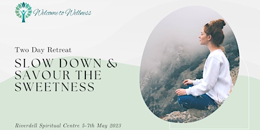 'Slow Down and Savour the Sweetness' Retreat
