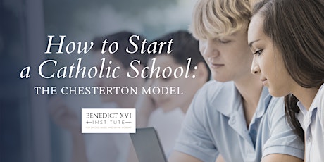 How to Start a Catholic School: The Chesterton Model