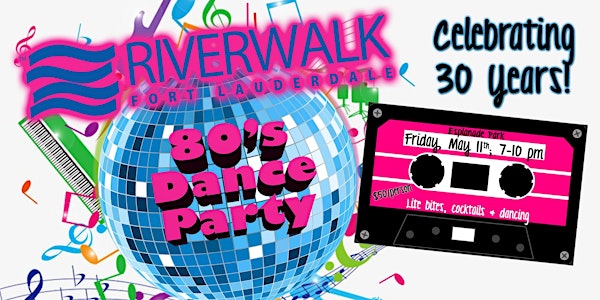 Riverwalk 80's Dance Party- celebrating 30 years!