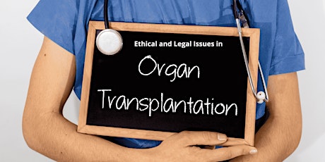 Ethical and Legal Issues in Organ Transplantation
