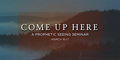 Come Up Here: A Prophetic Seeing Seminar primary image