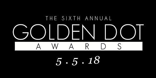 The Sixth Annual Golden Dot Awards