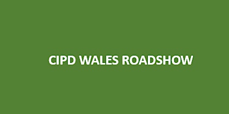 CIPD Wales on Tour - Mid Wales Roadshow - NEW DATE