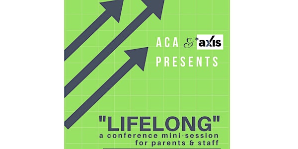 Lifelong: a conference mini-session EXCLUSIVELY for parents and staff