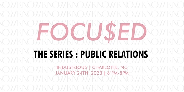 FOCU$ED-The Series: Public Relations | Charlotte