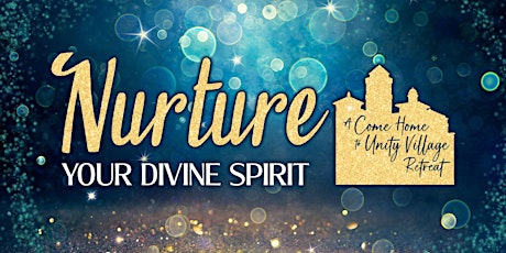 Nurture Your Divine Spirit: A Come Home to Unity Village Retreat