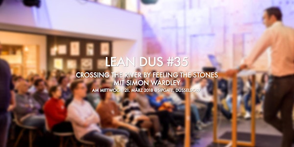 Lean DUS #35: Crossing the River by Feeling the Stones
