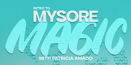 Intro to Mysore Magic: Ashtanga Yoga Workshop w/ Patricia Amado