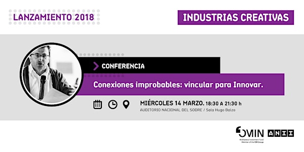 Conexiones improbables: vincular para Innovar | Lanzamiento 2018 Industrias...